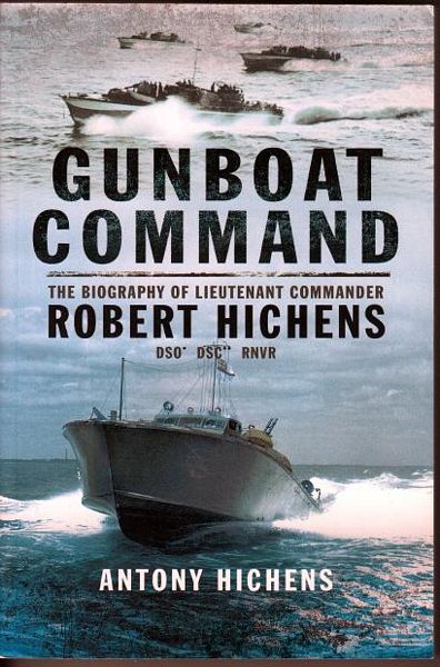 HICHENS, ANTONY. - Gunboat Command The Biography Of Lieutenant Commander Robert Hichens DSO* DSC** RNVR.