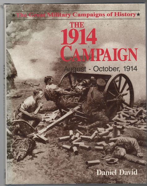 DAVID, DANIEL. - The 1914 Campaign August - October, 1914. (The Great Military Campaigns of History).
