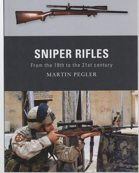 PEGLER, MARTIN. - Sniper Rifles: From the 19th to the 21st Century.