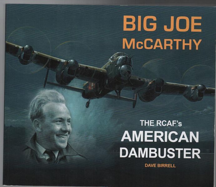BIRRELL, DAVE. - Big Joe McCarthy: The RCAF's American Dambuster.