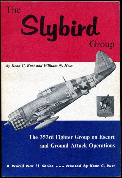 RUST, KENN C; HESS, WILLIAM N. - The Slybird Group. The 353rd Fighter Group Escort and Ground Attack Operations. Drawings by Paul R. Matt and John Preston.