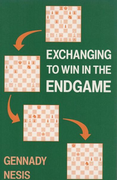 NESIS, GENNADY. - Exchanging To Win In The Endgame. Translated by J. G. Gorodi.
