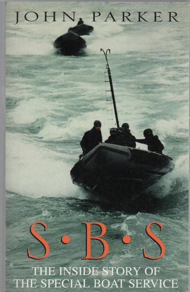 PARKER, JOHN. - S.B.S The Inside Story Of The Special Boat Service.