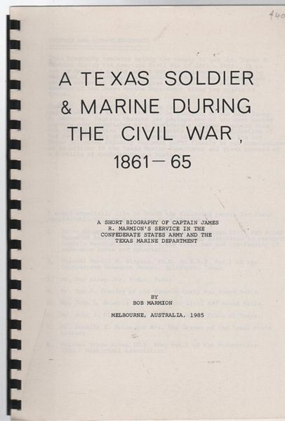 MARMION, BOB. - A Texas Soldier & Marine during the Civil War, 1861-65. A short biography of Captain James R. Marmion's Service in the Confederate States Army and the Texas Marine Department.