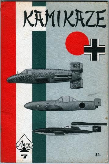 THE AERONAUTICAL STAFF OF AERO PUBLISHERS, INC. - Kamikaze. The Oka Suicide Flying Bomb. Bachem Ba 349A 