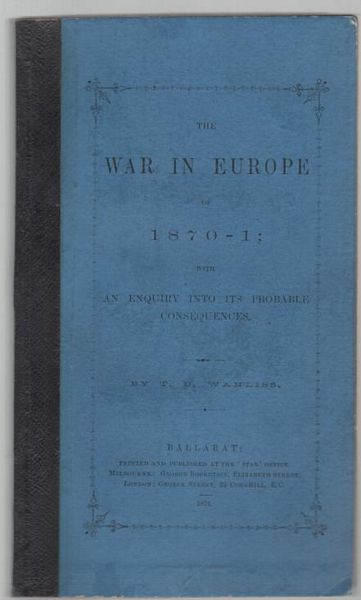 WANLISS, T. D. - The War In Europe of 1870-1; With an Inquiry into its Probable Consequences.