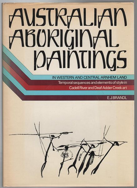 BRANDL, E. J. - Australian Aboriginal Paintings. In Western and Central Arnhem Land. Temporal sequences and elements of style in Cadell River and Deaf Adder Creek art.