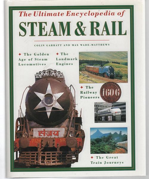 GARRATT, COLIN; WADE-MATTHEWS, MAX. - The Ultimate Encyclopedia of Steam & Rail.