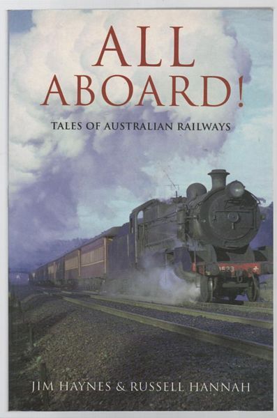 HAYNES, JIM; HANNAH, RUSSELL. - All Aboard. Tales of Australian railways.