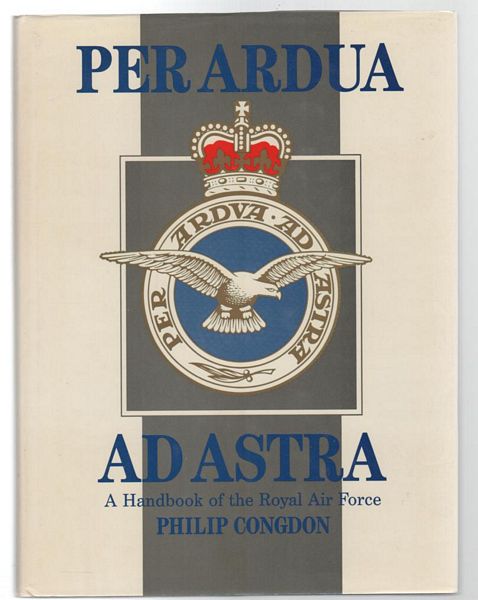 CONGDON, PHILIP. - Per Ardua Ad Astra, A Handbook of the Royal Air Force.