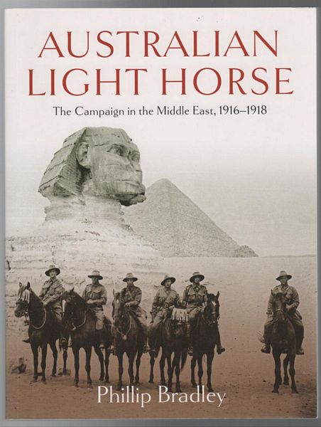 BRADLEY, PHILLIP. - Australian Light Horse. The Campaign in the Middle East, 1916-1918.