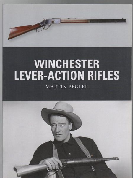 PEGLER, MARTIN. - Winchester lever-Action Rifles.