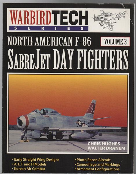 HUGHES, CHRIS; DRANEM, WALTER. - North American F-86 Sabre Jet Day Fighters. Warbird Tech. Volume 3.