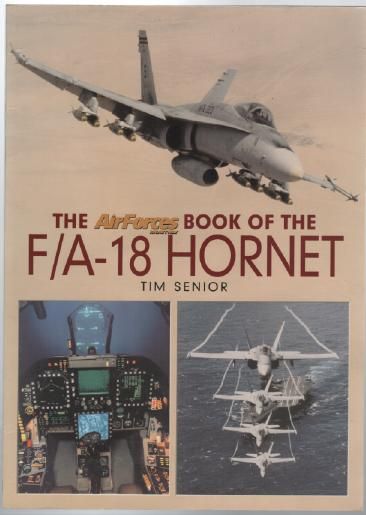SENIOR, TIM. - The AirForces Monthly Book of the F/A-18 Hornet.