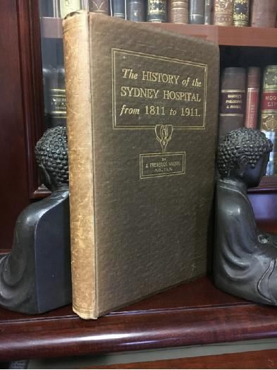 WATSON, J. FREDERICK. - The History of the Sydney Hospital from 1811 to 1911.