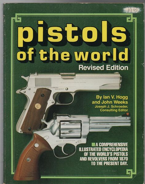 HOGG, IAN V; WEEKS, JOHN. - Pistols of the World. A Comprehensive Illustrated Encyclopedia of the World's Pistols and Revolvers from 1870 to the Present Day.