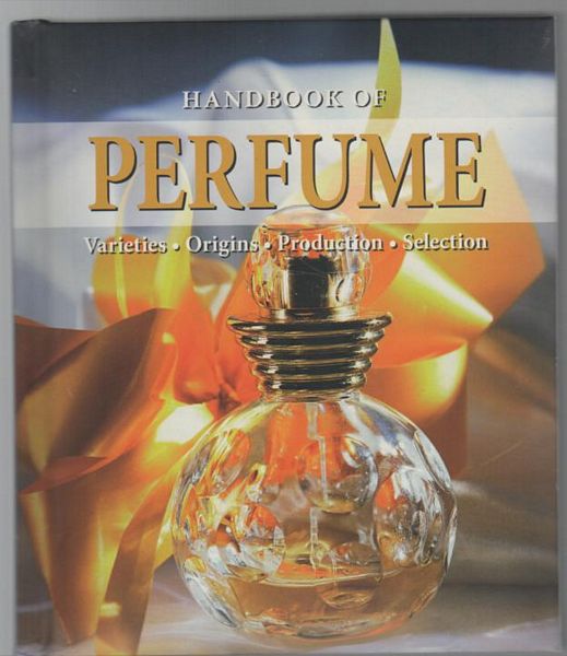 PEHLE, TOBIAS; JONAS, SYLVIA. - Handbook Of Perfume: Varieties, Origins, Production, Selection.