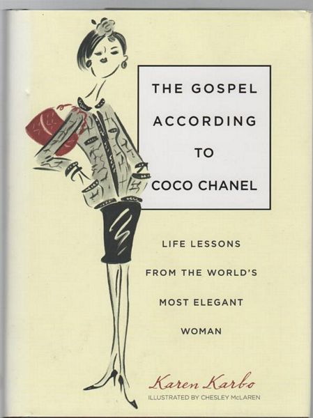 KARBO, KAREN. - The Gospel According To Coco Chanel: Life lessons From The World's Most Elegant Woman.