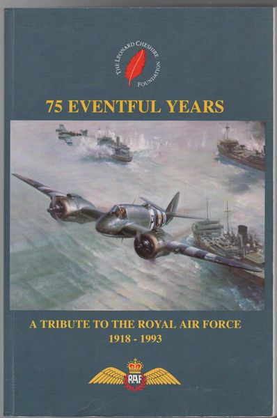 ROSS, TONY; Editor. - 75 Eventful Years: A Tribute To The Royal Air Force 1918 - 1993.