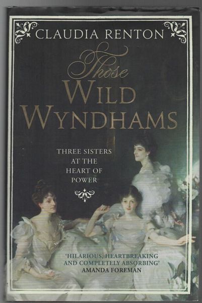RENTON, CLAUDIA. - Those Wild Wyndhams. Three Sisters at the Heart of Power.