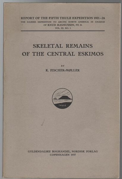 FISCHER-MOLLER, K. - Skeletal Remains Of The Central Eskimos. Report of the Fifth Thule Expedition 1921-24.Vol. III. No.1.