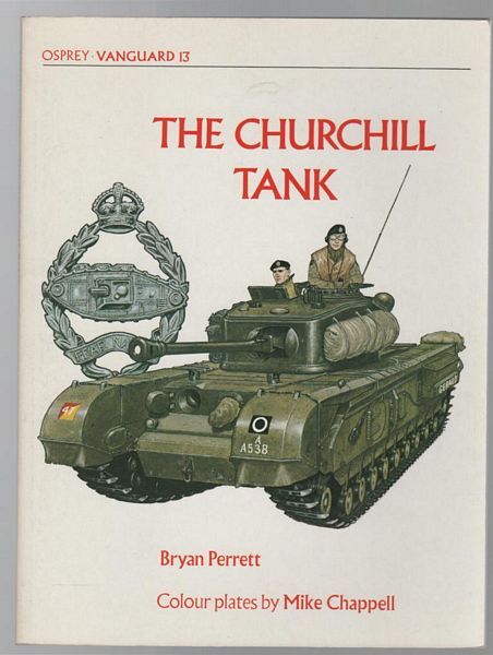PERRETT, BRYAN. - The Churchhill Tank. (Osprey Vanguard # 13). Colour plates by Mike Chappell.