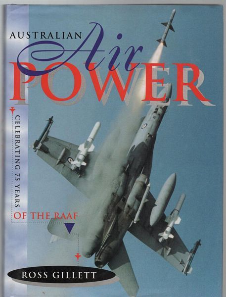 GILLETT, ROSS. - Australian Air Power - Celebrating 75 Years of the RAAF.