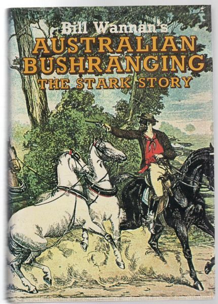 WANNAN, BILL. - Bill Wannan's Australian Bushranging The Stark Story.