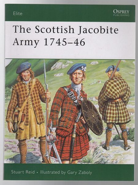 REID, STUART. - The Scottish Jacobite Army 1745-46.( Elite # 149 ). Illustrated by Gary Zaboly.
