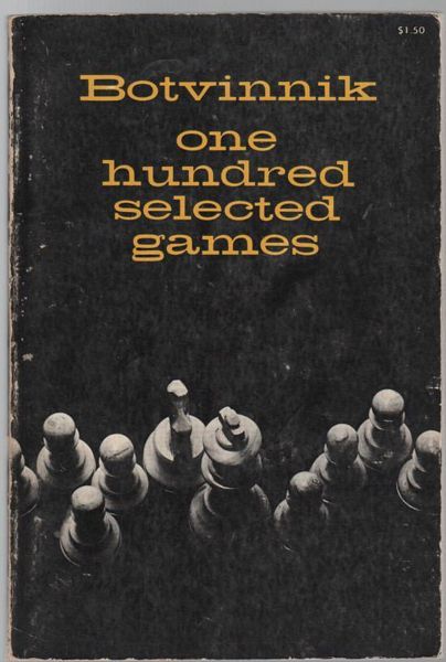 BOTVINNIK, M. M. - One Hundred Selected Games. Translated by Stephen Garry.