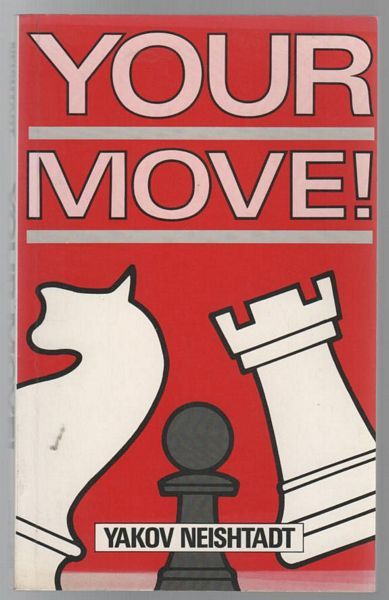 NEISHTADT, YAKOV. - Your Move! Translated by Graham Patterson.