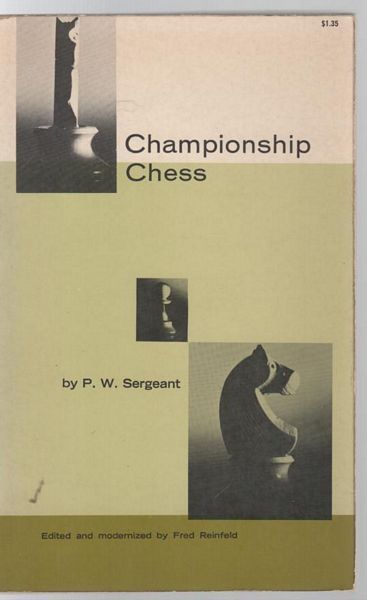 SERGEANT, P W. - Championship Chess. Edited and modernized by Fred Reinfeld.