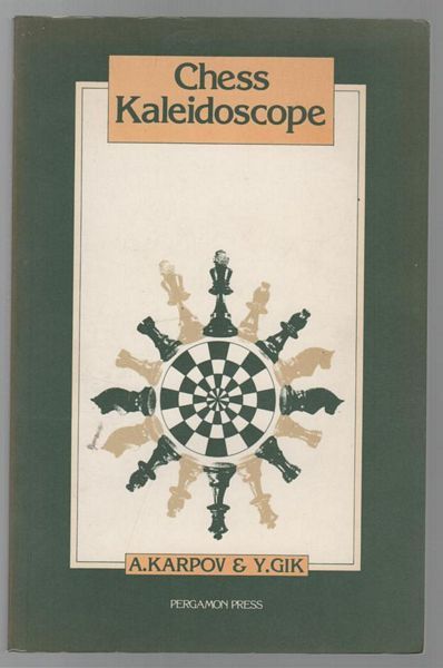 KARPOV, A; GIK, Y. - Chess Kaleidoscope. Translated by Kenneth P. Neat.