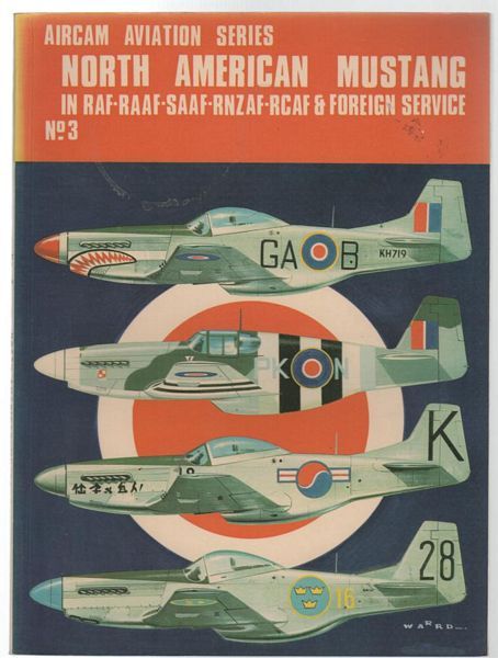 WARD, RICHARD. - North American Mustang in RAF-RAAF-SAAF-RNZAF-RCAF & Foreign Service. (Aircam Aviation Series No. 3).