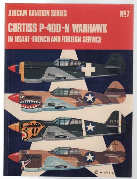 WARD, RICHARD. - Curtiss P-40D-N Warhawk in USAAF-French and Foreign Service. (Aircam Aviation Series No. 7).