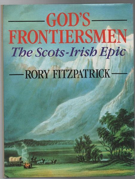 FITZPATRICK, RORY. - God's Frontiersmen The Scots-Irish Epic.