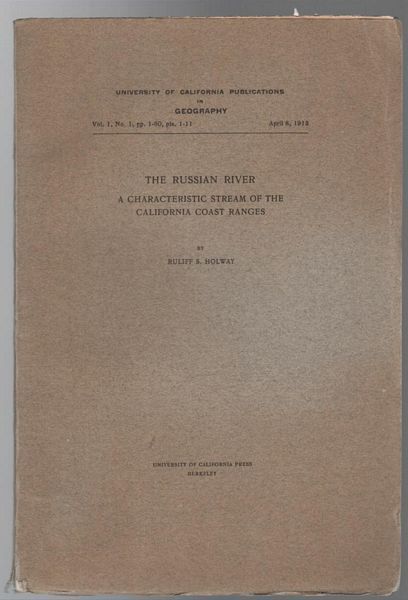 HOLWAY, RULIFF S. - The Russian River A Characteristic Stream Of The California Coast Range. Vol. 1. No. 1. April 8, 1913.