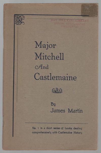 MARTIN, JAMES. - Major Mitchell And Castlemaine. A Descriptive Survey Of Major Mitchell's Journey.