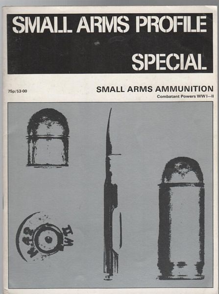 CONWAY, GORDON D; CORMACK, A. J. R. - Small Arms Ammunition Combatant Powers WWI - II. Small Arms Profile Special.