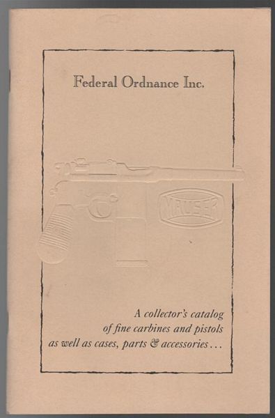 FEDERAl ORDNANCE INC. - Mauser. A Collector's Catalogue of Fine Carbines and Pistols as well as Case, Parts & Accessories.