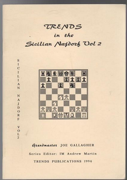 GALLAGHER, JOE. - Trends in the Sicilian najdorf Vol. 2. Series Editor Andrew Martin.