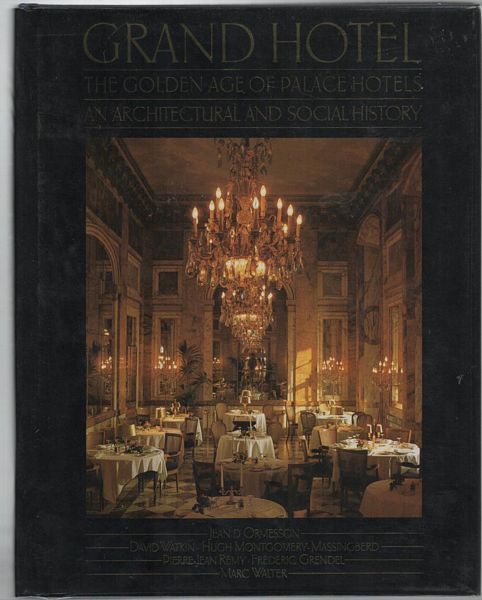WATKIN, DAVID; MONTGOMERY-MASSINGBERD, HUGH; REMY, PIERRE_JEAN; GRENDEL, FREDERIC. - Grand Hotel The Golden Age of Palace Hotels and Architectural and Social History. Introduction by Jean D'Ormesson.