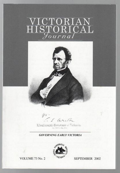 POWELL, DAMIAN. - The Wild Colonial Barrister. Sir William Stawell and the Taming of the Victorian Legal Profession. Contained within the Victorian Historical Journal Vol. 73, No. 2 September 2002, Issue 258.
