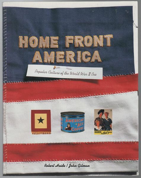 HEIDE, ROBERT; GILMAN, JOHN. - Home Front America. Popular Culture of the World War II Era.