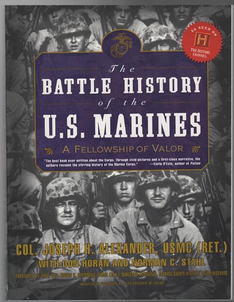 ALEXANDER, JOSEPH H; HORAN, DON; NORMAN, C. STAHL. - The Battle History of the U.S. Marines. A Fellowship of Valor.