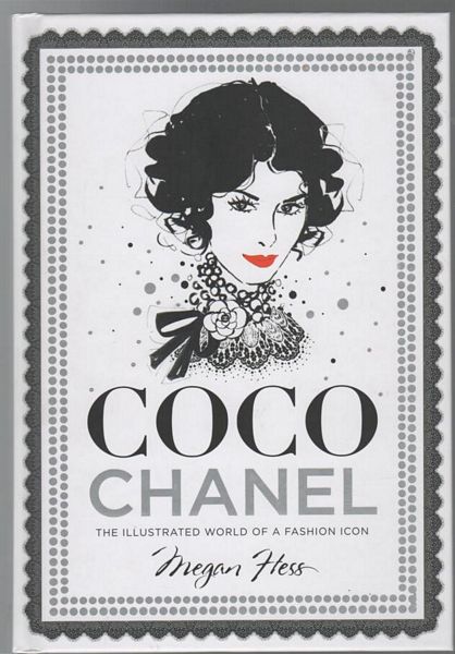 HESS, MEGAN. - Coco Chanel The Illustrated World of a Fashion Icon.