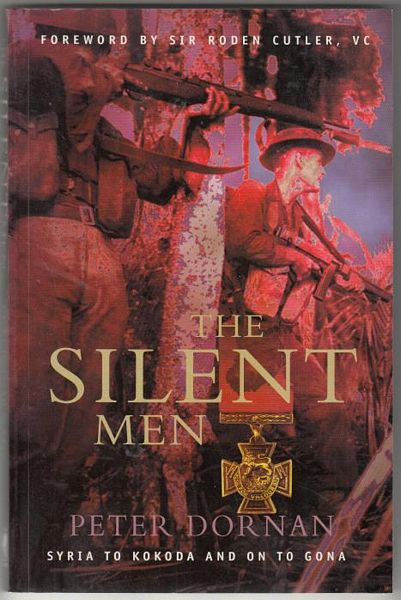 DORNAN, PETER. - The Silent Men. Syria to Kokoda and on to Gona.