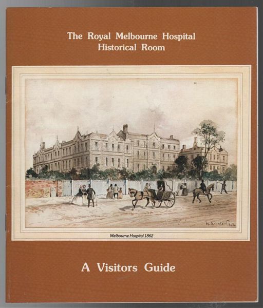 Royal Melbourne Hospital Historical/Archives Committee. - The Royal Melbourne Hospital Historical Room A Visitors Guide.