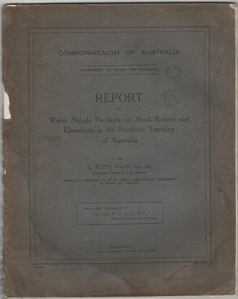 WARD, L. KEITH. - Report On Water Supply Facilities On Stock Routes and Elsewhere in the Northern Territory of Australia.