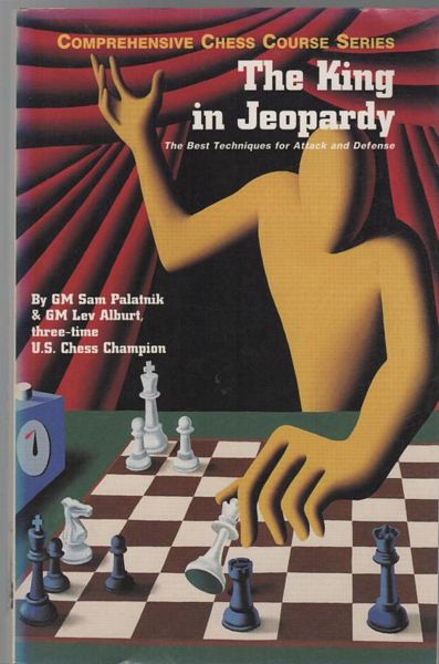 PALATNIK, SAM; ALBURT, LEV. - The King in Jeopardy: The Best Techniques for Attack and Defense.
